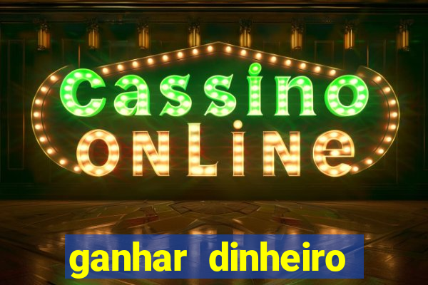 ganhar dinheiro jogando na internet